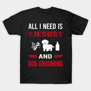 I Need Jesus And Dog Grooming Groomer T-Shirt